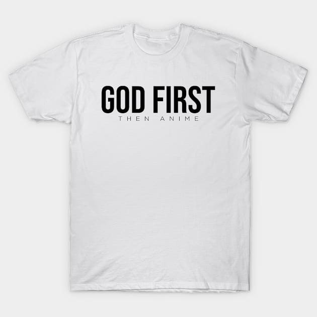 GOD FIRST then anime T-Shirt by Four Inch People